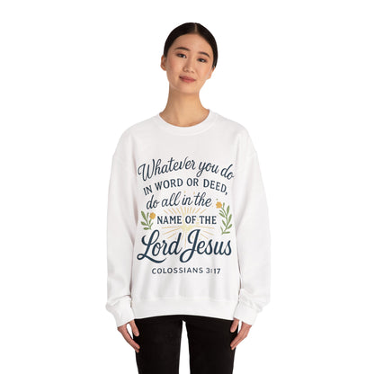 Colossians 3:17 Inspirational Crewneck Sweatshirt: "Whatever You Do in the Name of the Lord Jesus"