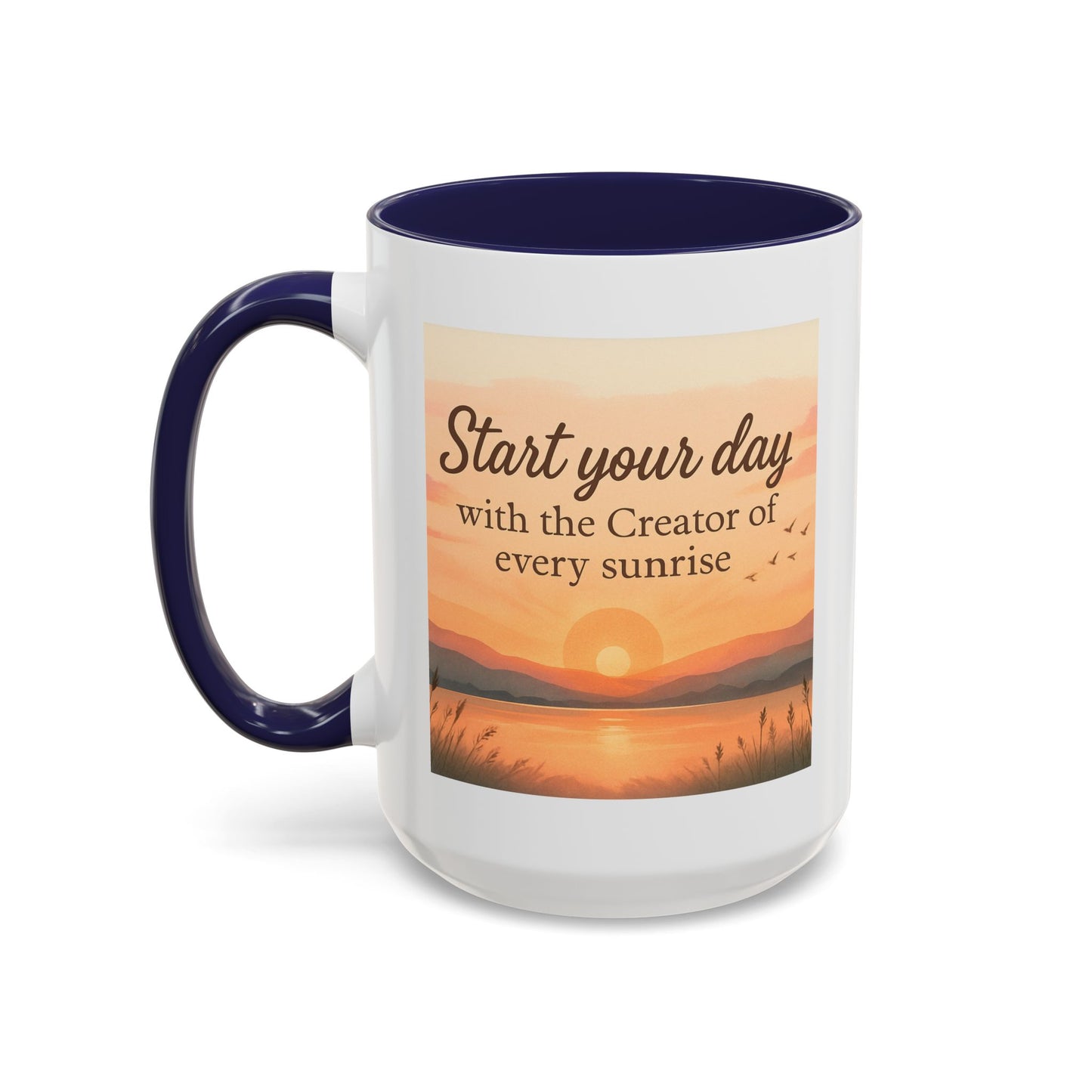 "Start Your Day with the Creator of Every Sunrise" Coffee Cup - Mug