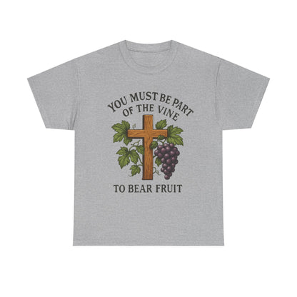 "You must be part of the Vine to bear fruit" - Christian Unisex T-Shirt