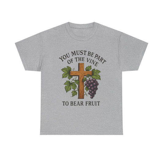 "You must be part of the Vine to bear fruit" - Christian Unisex T-Shirt
