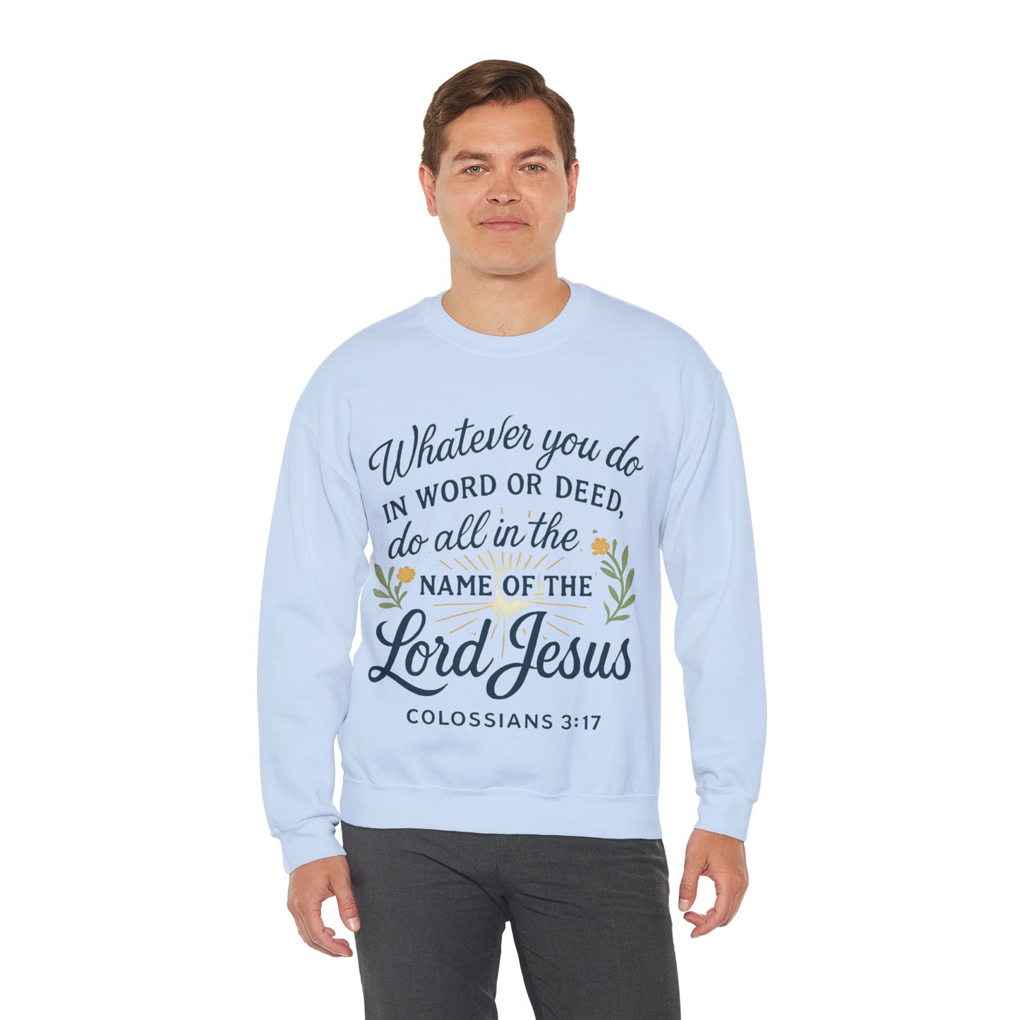 Colossians 3:17 Inspirational Crewneck Sweatshirt: "Whatever You Do in the Name of the Lord Jesus"