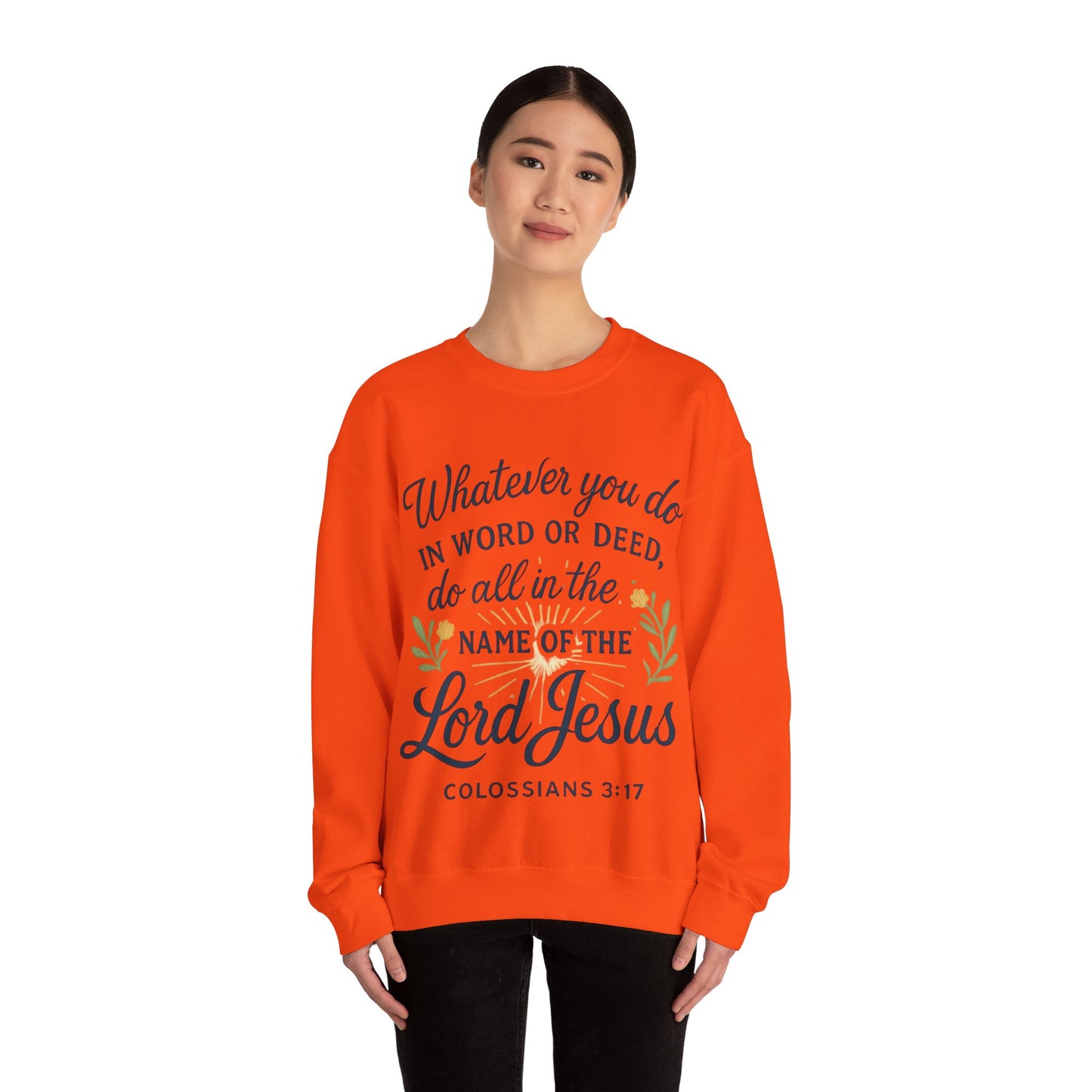 Colossians 3:17 Inspirational Crewneck Sweatshirt: "Whatever You Do in the Name of the Lord Jesus"