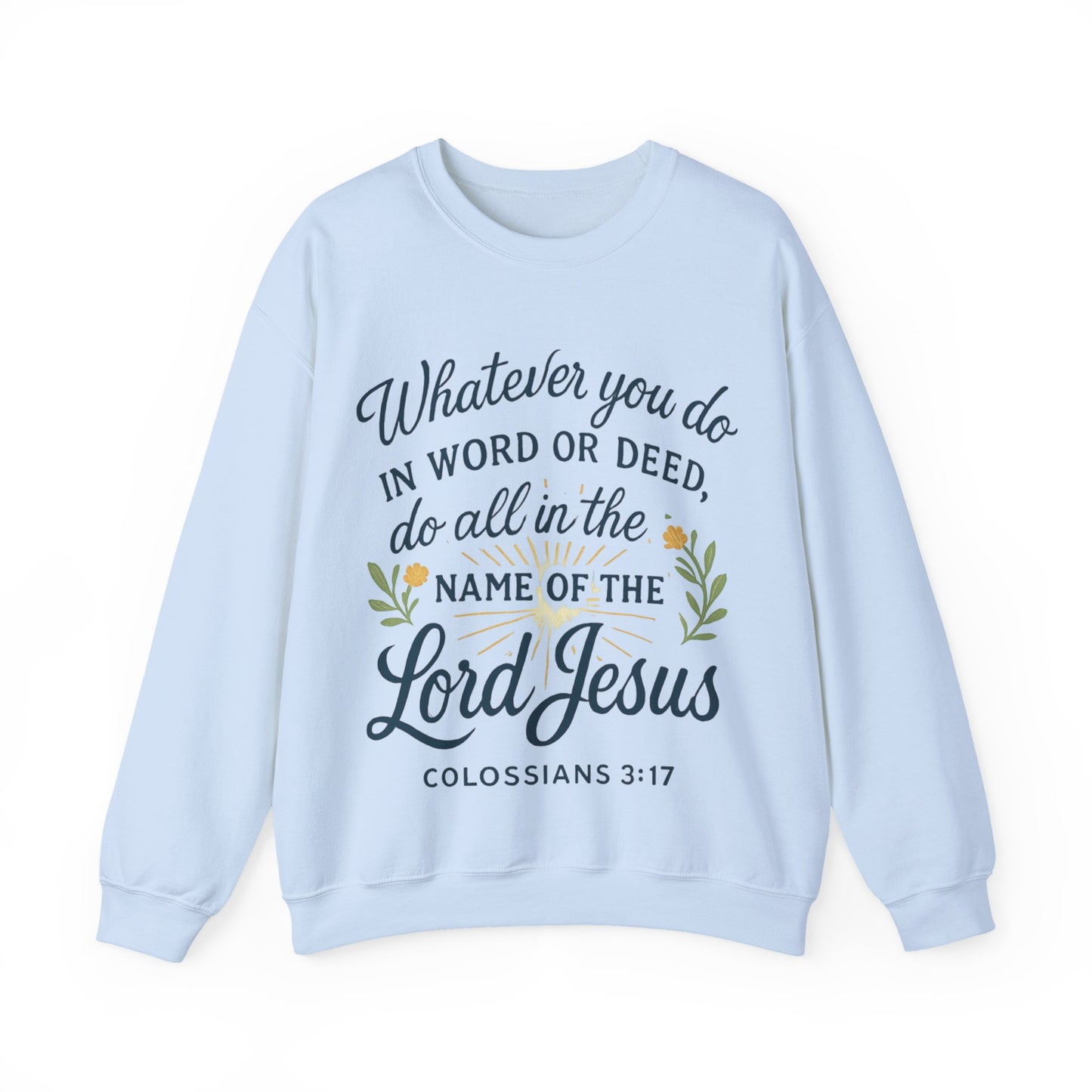 Colossians 3:17 Inspirational Crewneck Sweatshirt: "Whatever You Do in the Name of the Lord Jesus"