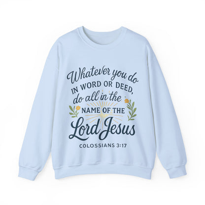 Colossians 3:17 Inspirational Crewneck Sweatshirt: "Whatever You Do in the Name of the Lord Jesus"