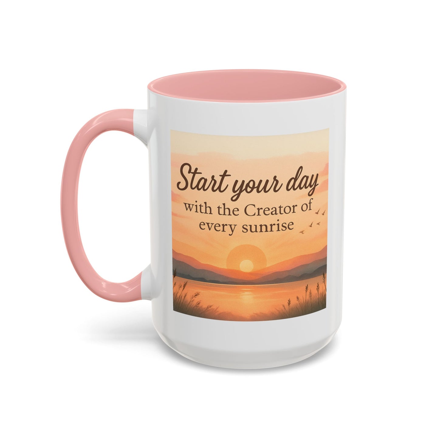 "Start Your Day with the Creator of Every Sunrise" Coffee Cup - Mug