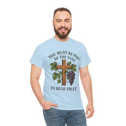 "You must be part of the Vine to bear fruit" - Christian Unisex T-Shirt