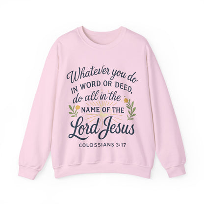 Colossians 3:17 Inspirational Crewneck Sweatshirt: "Whatever You Do in the Name of the Lord Jesus"