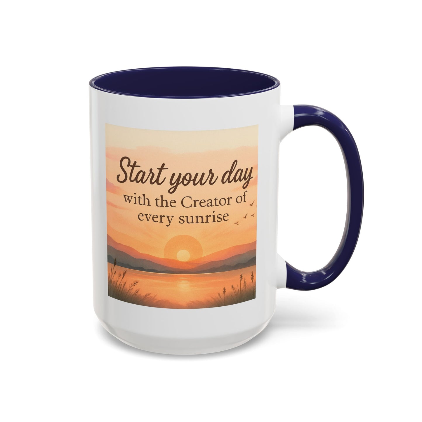"Start Your Day with the Creator of Every Sunrise" Coffee Cup - Mug