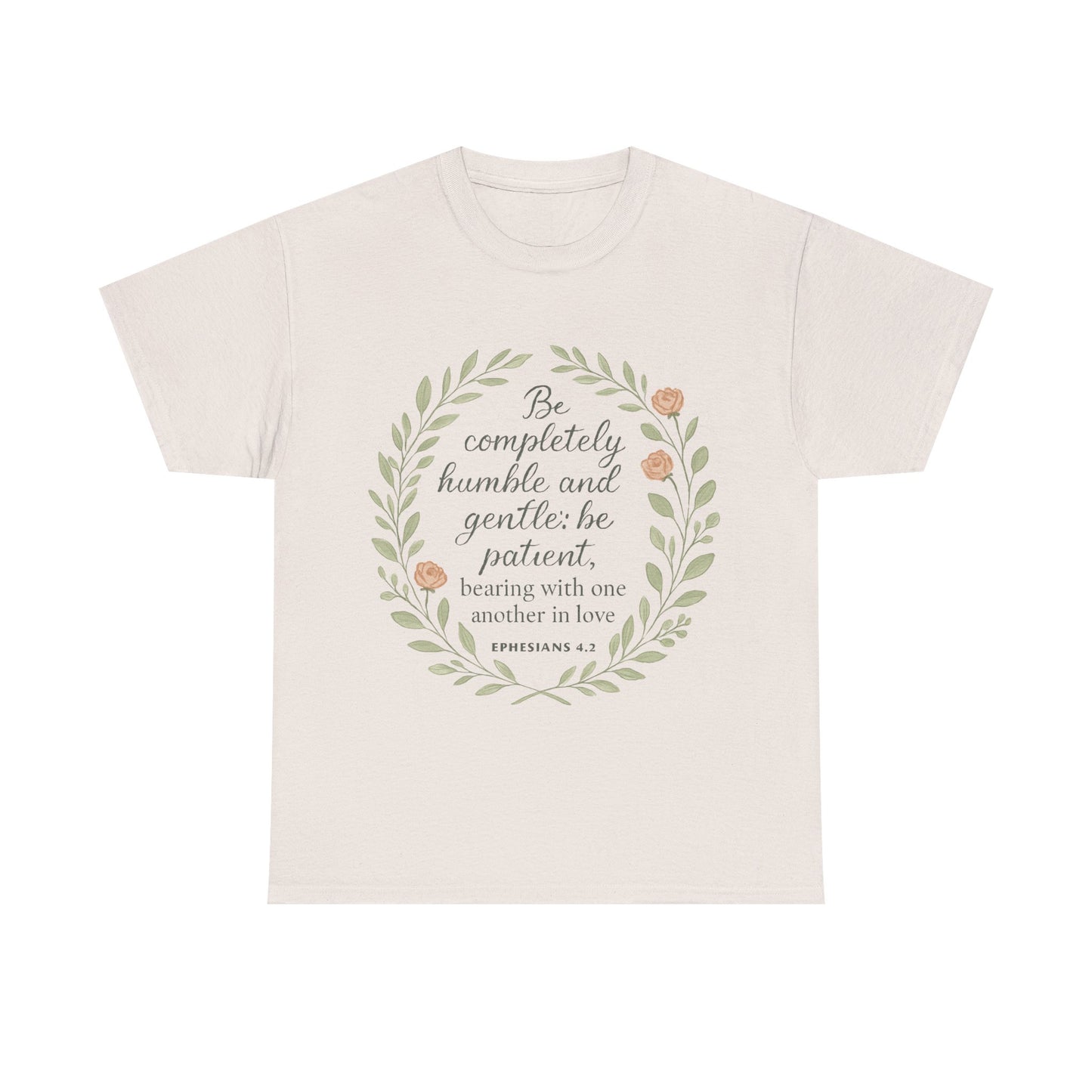 "Be completely humble and gentle; be patient, bearing with one another in love. Ephesians 4:2" Inspirational T-shirt