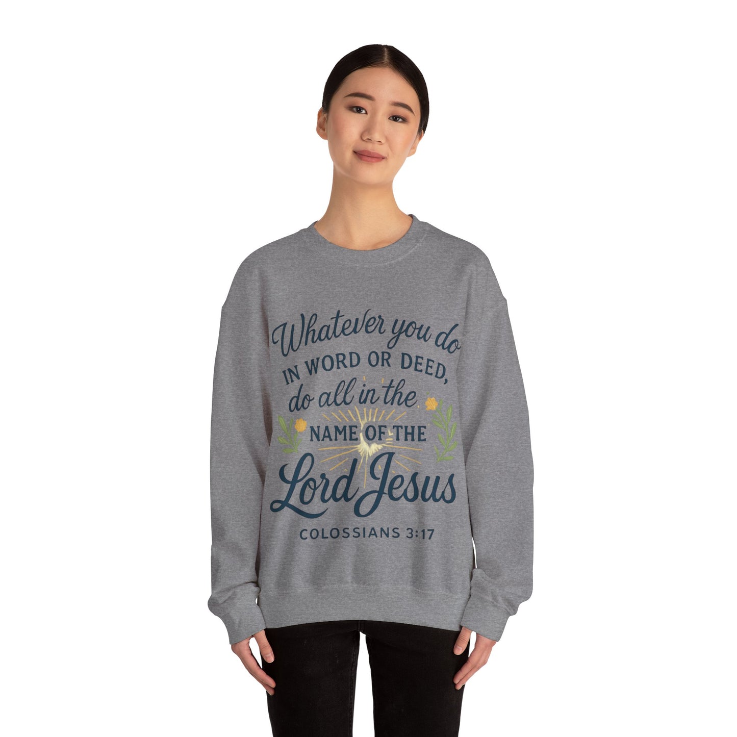 Colossians 3:17 Inspirational Crewneck Sweatshirt: "Whatever You Do in the Name of the Lord Jesus"