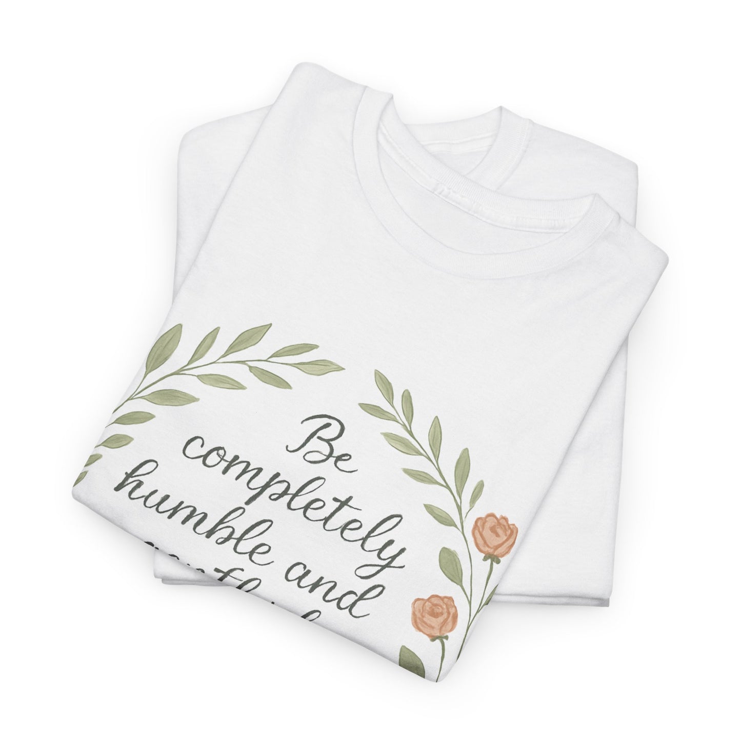 "Be completely humble and gentle; be patient, bearing with one another in love. Ephesians 4:2" Inspirational T-shirt
