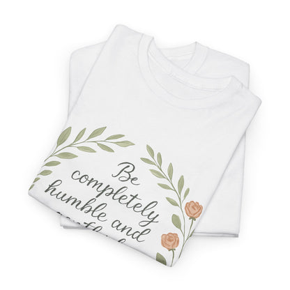 "Be completely humble and gentle; be patient, bearing with one another in love. Ephesians 4:2" Inspirational T-shirt