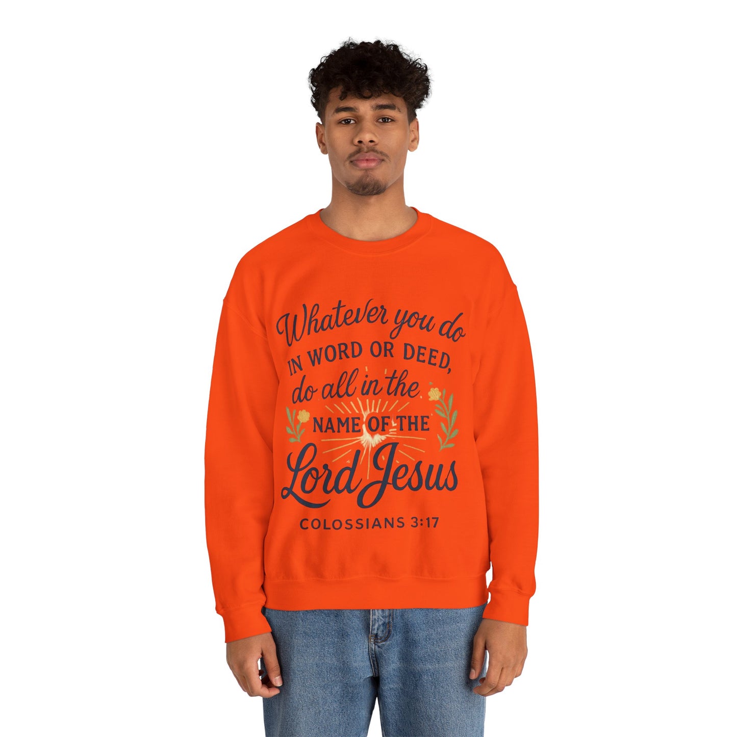 Colossians 3:17 Inspirational Crewneck Sweatshirt: "Whatever You Do in the Name of the Lord Jesus"