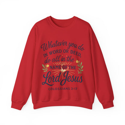 Colossians 3:17 Inspirational Crewneck Sweatshirt: "Whatever You Do in the Name of the Lord Jesus"