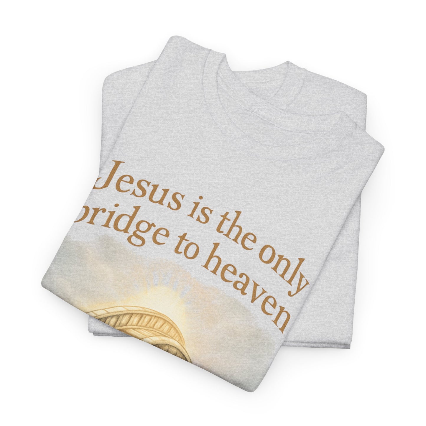 "Jesus is the Only Bridge to Heaven" - Christian Tee Unisex Heavy Cotton