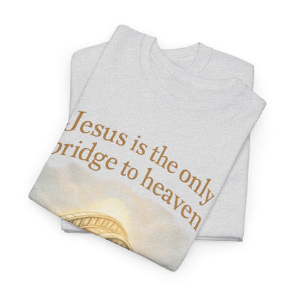 "Jesus is the Only Bridge to Heaven" - Christian Tee Unisex Heavy Cotton