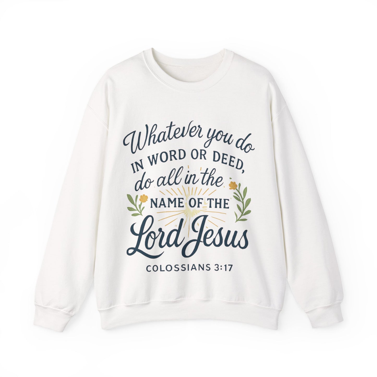 Colossians 3:17 Inspirational Crewneck Sweatshirt: "Whatever You Do in the Name of the Lord Jesus"