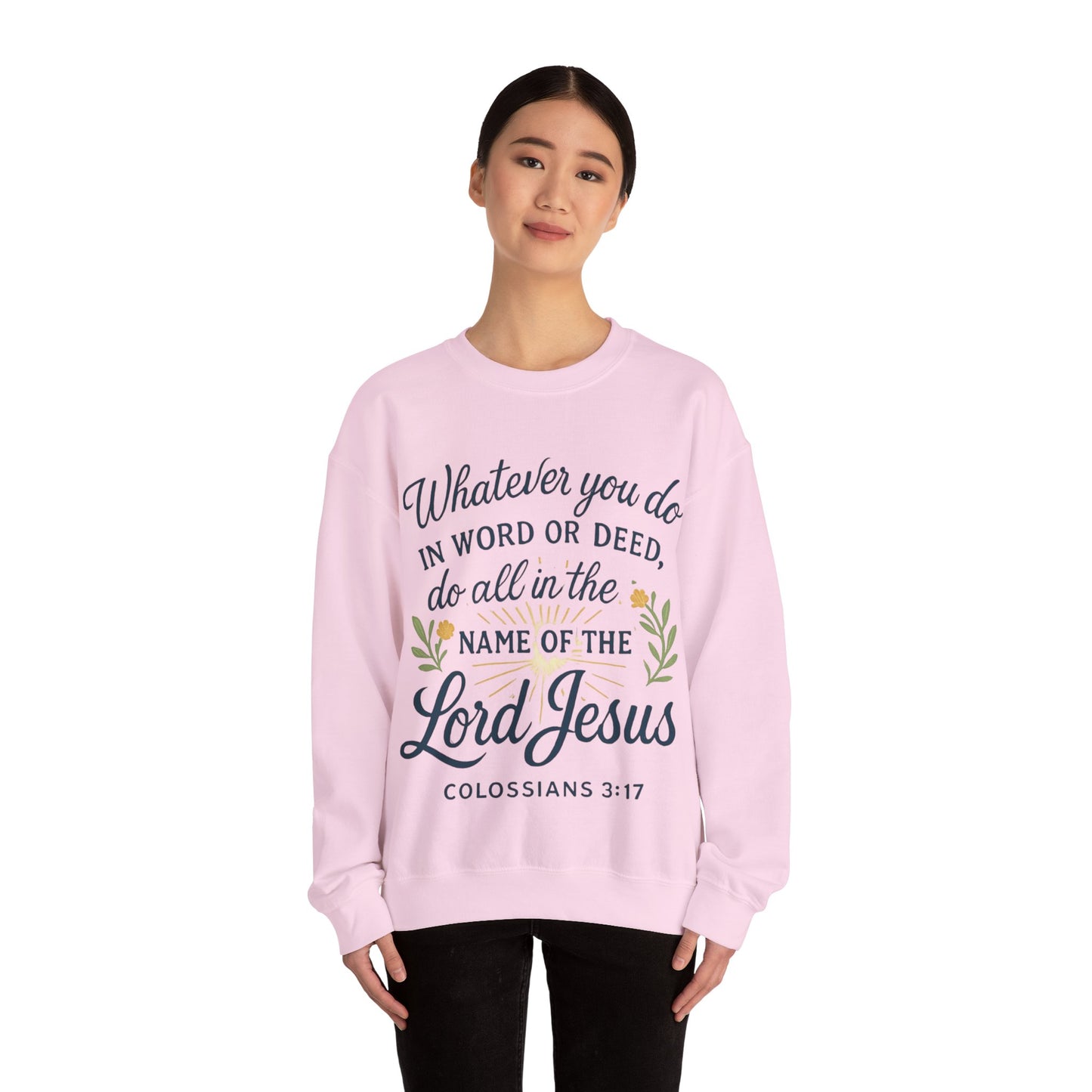 Colossians 3:17 Inspirational Crewneck Sweatshirt: "Whatever You Do in the Name of the Lord Jesus"