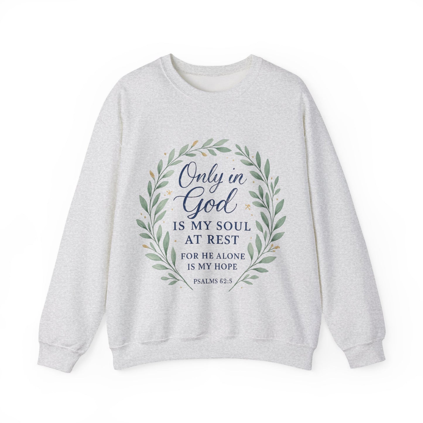 "Only in God is my soul at rest" Psalms 62:5 Inspirational God Crewneck Sweatshirt
