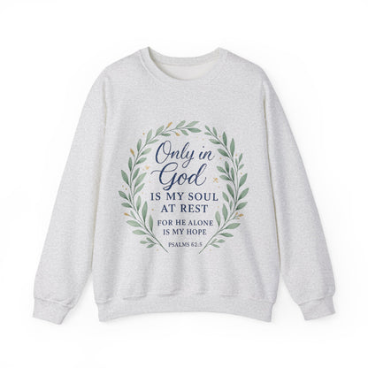 "Only in God is my soul at rest" Psalms 62:5 Inspirational God Crewneck Sweatshirt