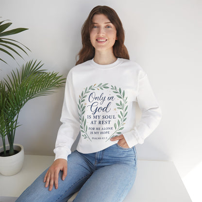 "Only in God is my soul at rest" Psalms 62:5 Inspirational God Crewneck Sweatshirt