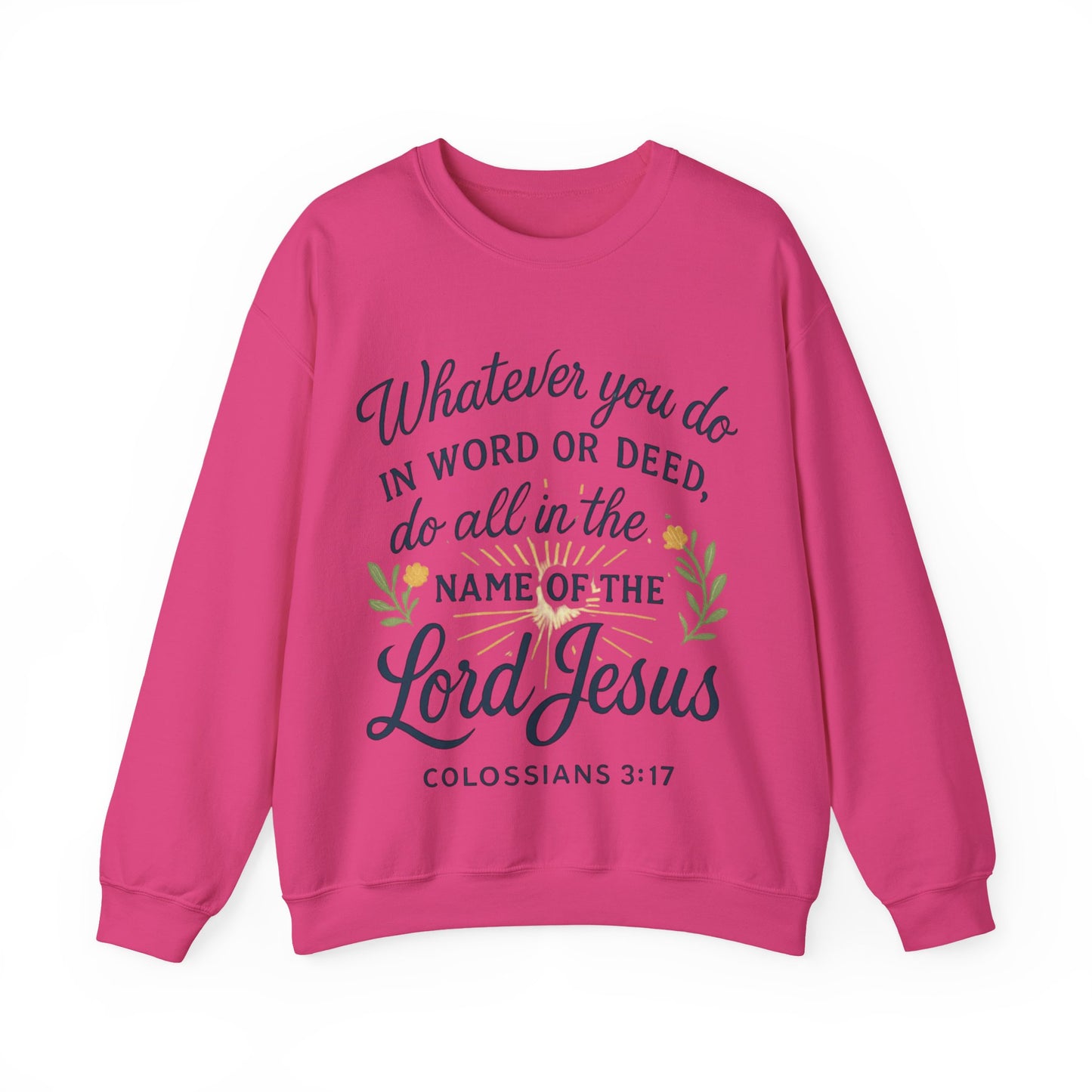 Colossians 3:17 Inspirational Crewneck Sweatshirt: "Whatever You Do in the Name of the Lord Jesus"