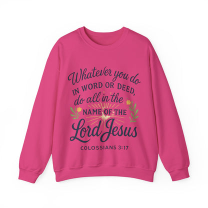 Colossians 3:17 Inspirational Crewneck Sweatshirt: "Whatever You Do in the Name of the Lord Jesus"