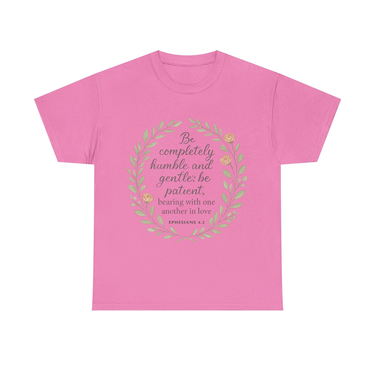 "Be completely humble and gentle; be patient, bearing with one another in love. Ephesians 4:2" Inspirational T-shirt