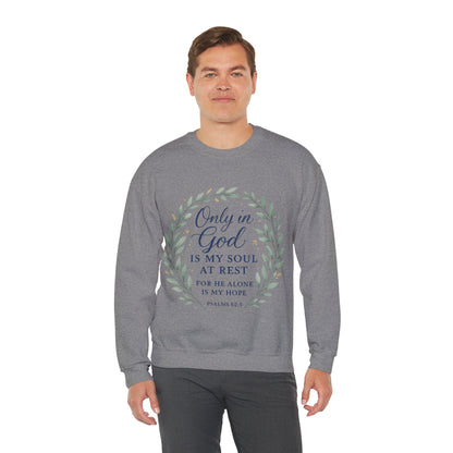 "Only in God is my soul at rest" Psalms 62:5 Inspirational God Crewneck Sweatshirt