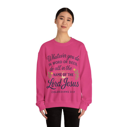 Colossians 3:17 Inspirational Crewneck Sweatshirt: "Whatever You Do in the Name of the Lord Jesus"