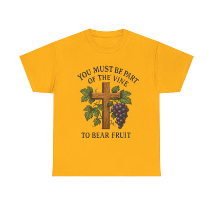 "You must be part of the Vine to bear fruit" - Christian Unisex T-Shirt