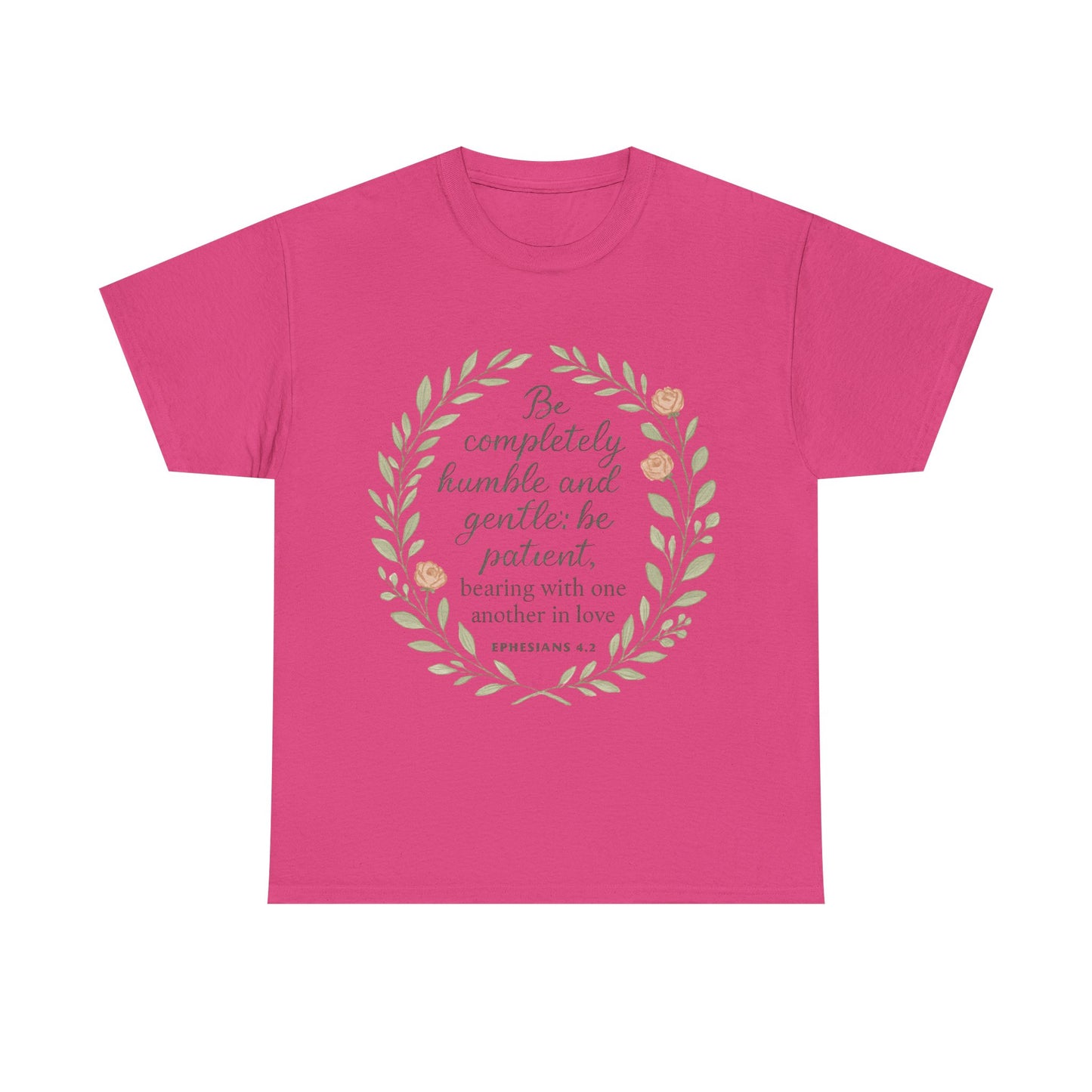 "Be completely humble and gentle; be patient, bearing with one another in love. Ephesians 4:2" Inspirational T-shirt