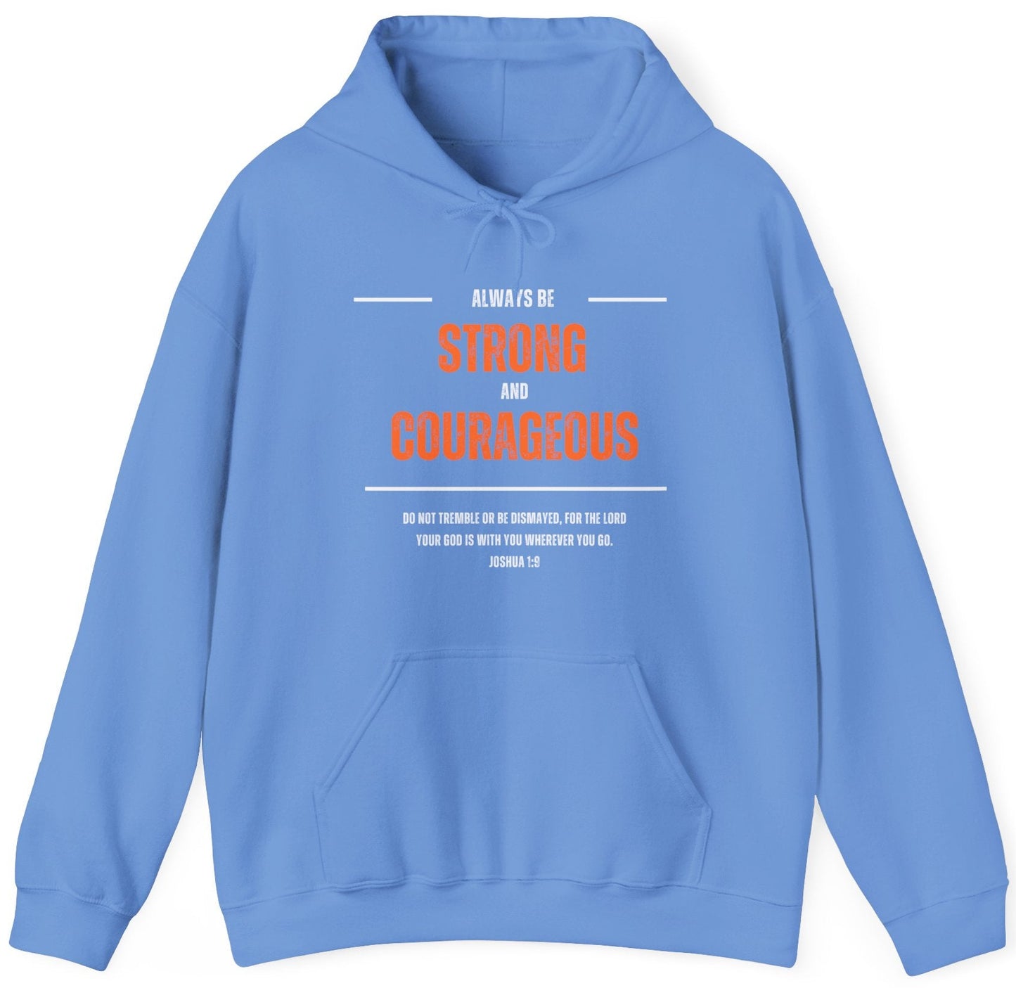 "Always be Strong and Courageous" Hoodie - Sweatshirt, Inspirational Gift, Unisex Pullover, Motivation Apparel, Cozy Comfort Wear