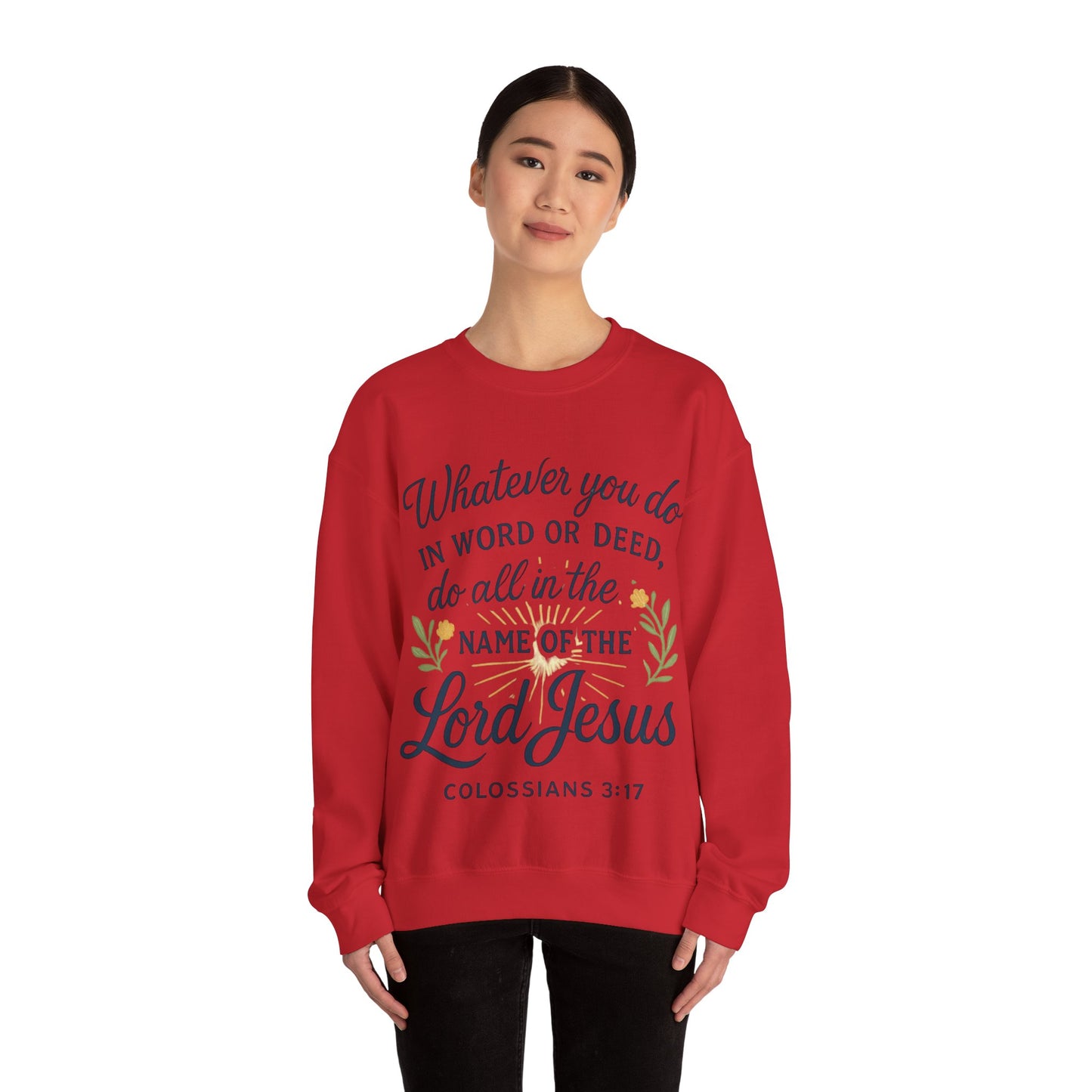 Colossians 3:17 Inspirational Crewneck Sweatshirt: "Whatever You Do in the Name of the Lord Jesus"