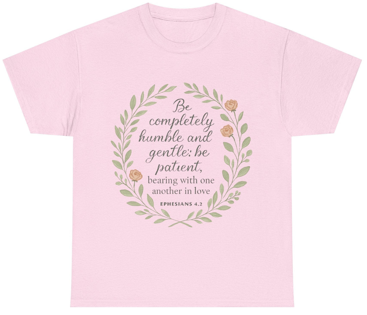 "Be completely humble and gentle; be patient, bearing with one another in love. Ephesians 4:2" Inspirational T-shirt