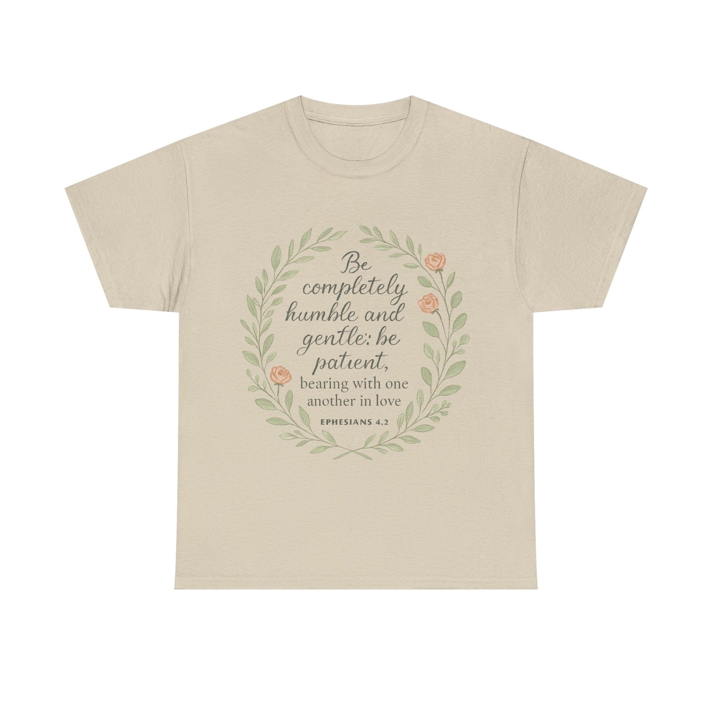 "Be completely humble and gentle; be patient, bearing with one another in love. Ephesians 4:2" Inspirational T-shirt