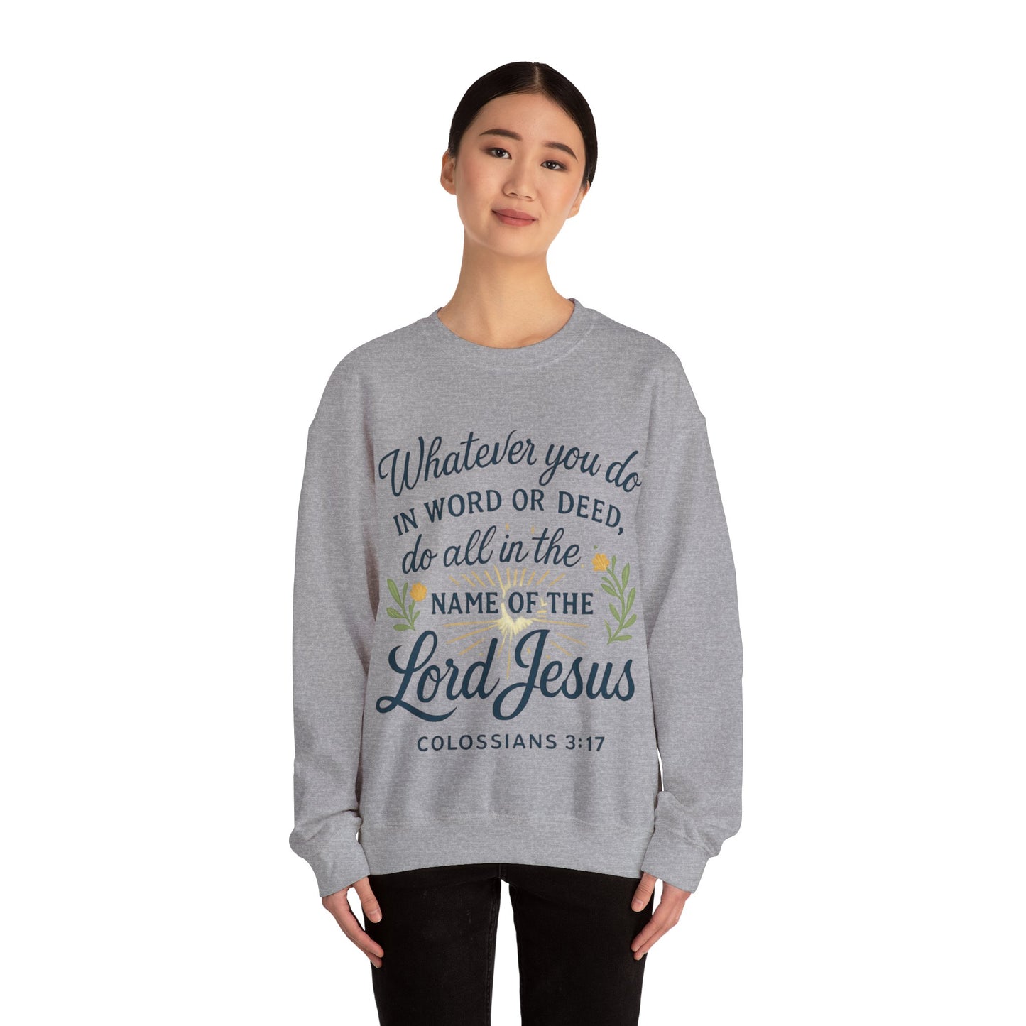 Colossians 3:17 Inspirational Crewneck Sweatshirt: "Whatever You Do in the Name of the Lord Jesus"