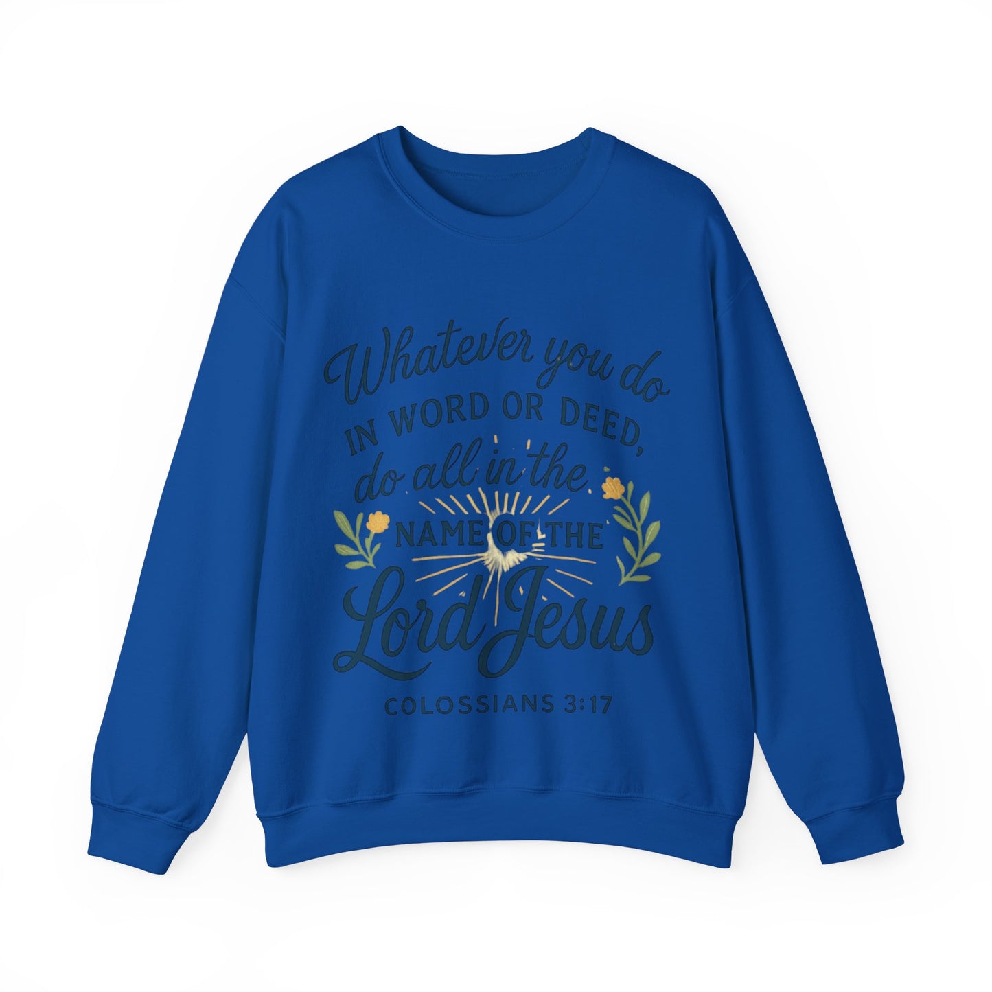 Colossians 3:17 Inspirational Crewneck Sweatshirt: "Whatever You Do in the Name of the Lord Jesus"