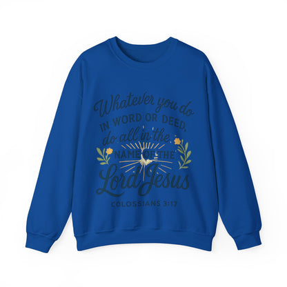 Colossians 3:17 Inspirational Crewneck Sweatshirt: "Whatever You Do in the Name of the Lord Jesus"