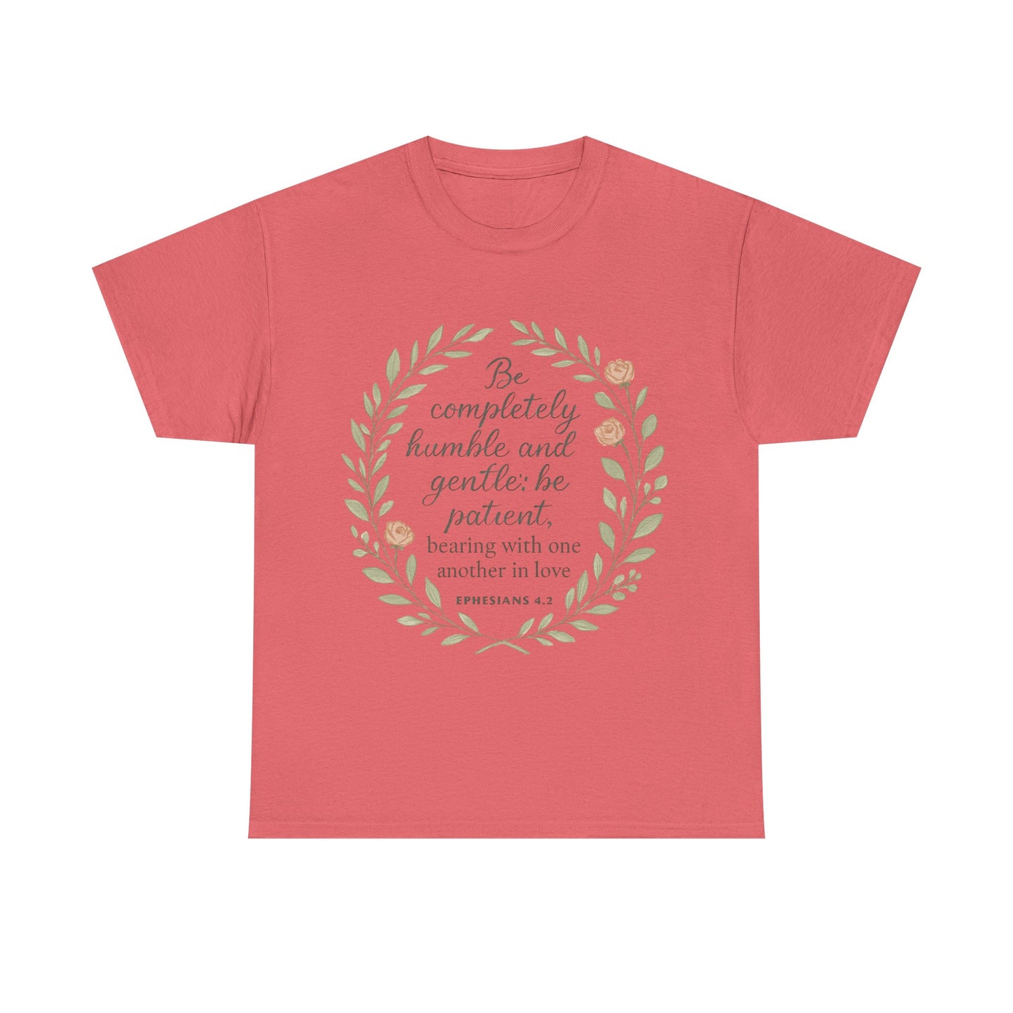 "Be completely humble and gentle; be patient, bearing with one another in love. Ephesians 4:2" Inspirational T-shirt