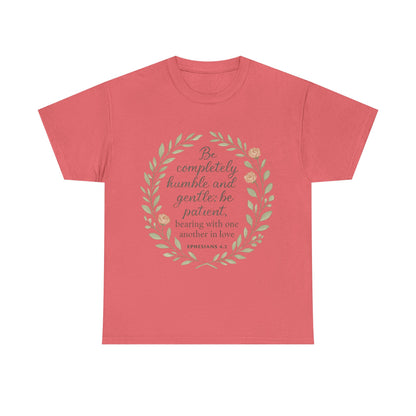 "Be completely humble and gentle; be patient, bearing with one another in love. Ephesians 4:2" Inspirational T-shirt