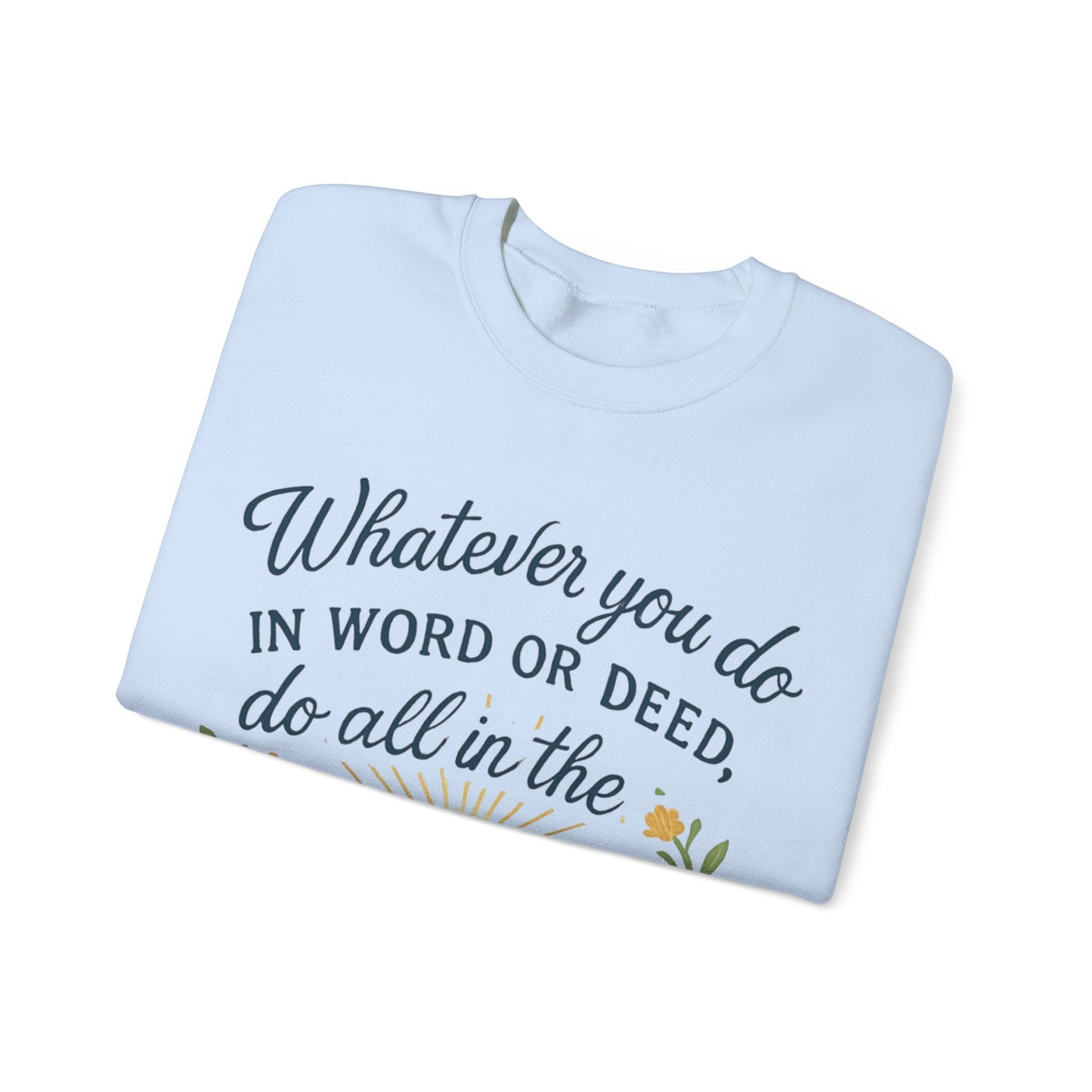 Colossians 3:17 Inspirational Crewneck Sweatshirt: "Whatever You Do in the Name of the Lord Jesus"