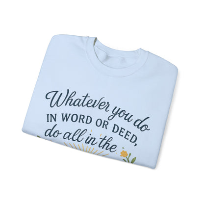 Colossians 3:17 Inspirational Crewneck Sweatshirt: "Whatever You Do in the Name of the Lord Jesus"