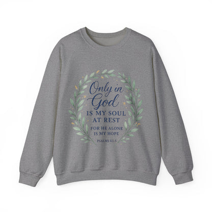 "Only in God is my soul at rest" Psalms 62:5 Inspirational God Crewneck Sweatshirt