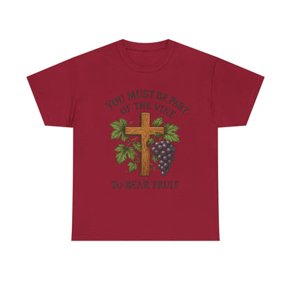 "You must be part of the Vine to bear fruit" - Christian Unisex T-Shirt