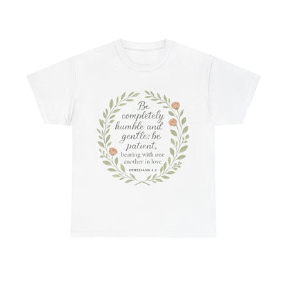 "Be completely humble and gentle; be patient, bearing with one another in love. Ephesians 4:2" Inspirational T-shirt