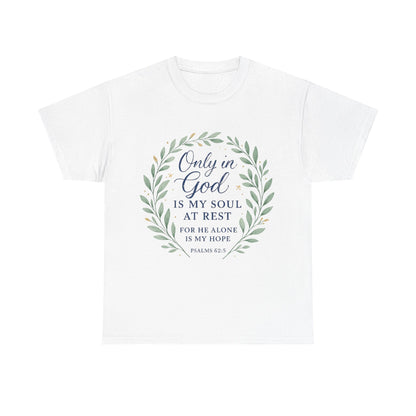 "Only in God is My Soul at Rest" - Faith-Inspired Unisex Heavy Cotton Tee -