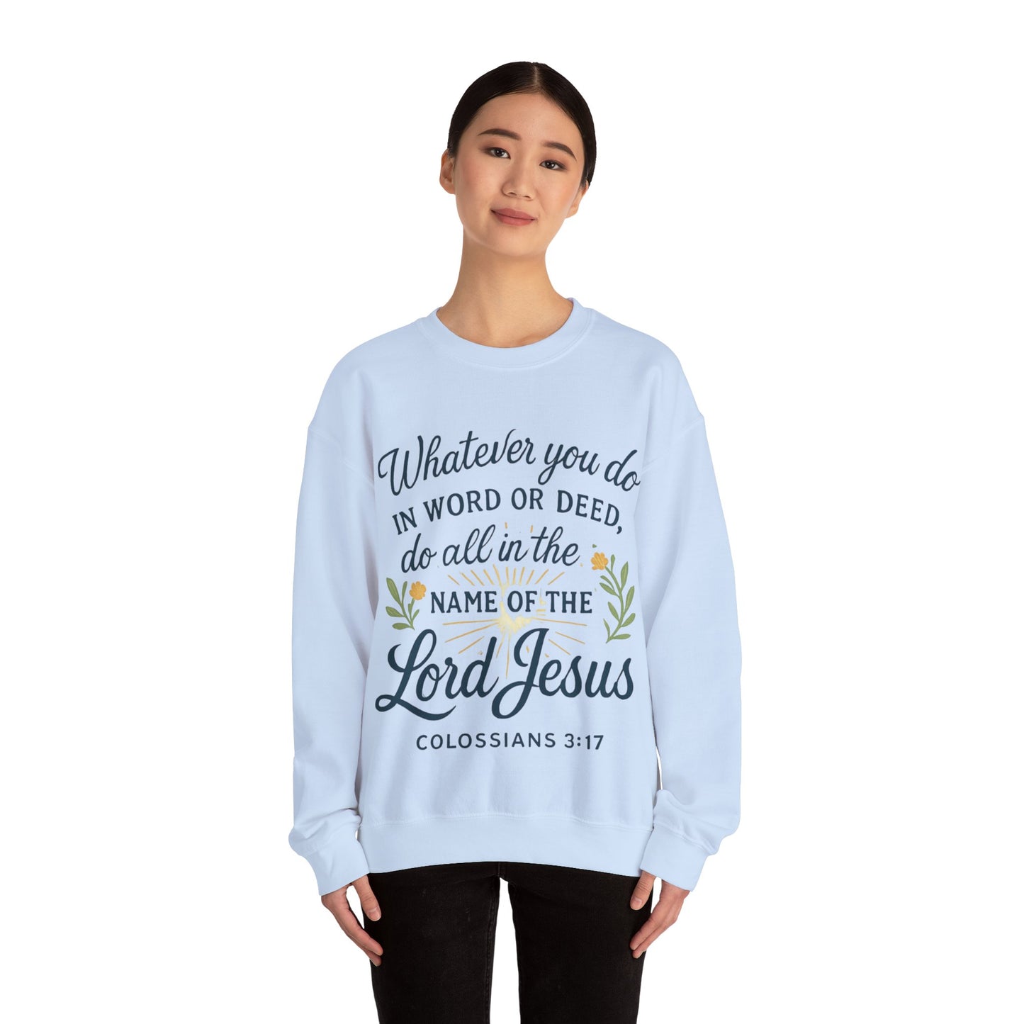 Colossians 3:17 Inspirational Crewneck Sweatshirt: "Whatever You Do in the Name of the Lord Jesus"