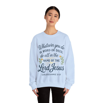 Colossians 3:17 Inspirational Crewneck Sweatshirt: "Whatever You Do in the Name of the Lord Jesus"