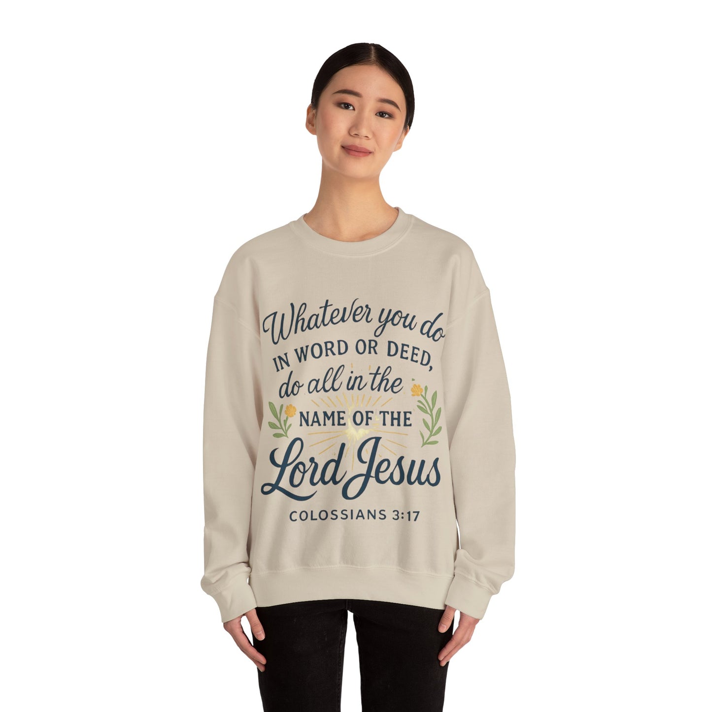 Colossians 3:17 Inspirational Crewneck Sweatshirt: "Whatever You Do in the Name of the Lord Jesus"